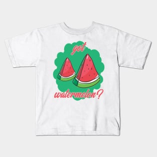 Got Watermelon? Kids T-Shirt